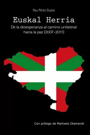 EUSKAL HERRIA : DE LA DESESPERANZA AL CAMINO UNILATERAL HACIA LA PAZ, 2007-2011