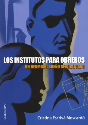 LOS INSTITUTOS PARA OBREROS : UN HERMOSO SUEÑO REPUBLICANO