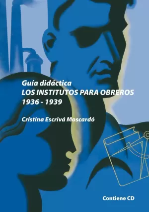 LOS INSTITUTOS PARA OBREROS (1936-1939) : GUÍA DIDÁCTICA